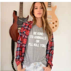 Be Kind to Animals or I'll Kill You Unisex Tee